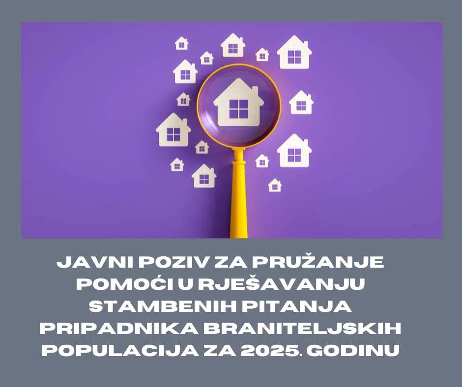 Javni poziv za pružanje pomoći u rješavanju stambenih pitanja pripadnika braniteljskih populacija za 2025. godinu