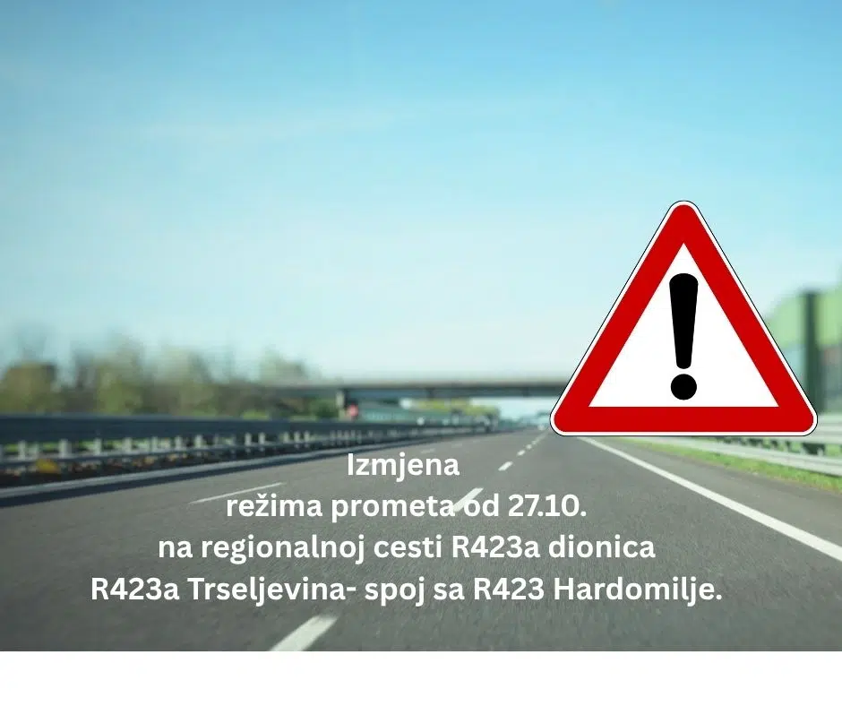 Izmjena režima prometa od 27.10. na regionalnoj cesti R423a dionica R423a Trseljevina- spoj sa R423 Hardomilje