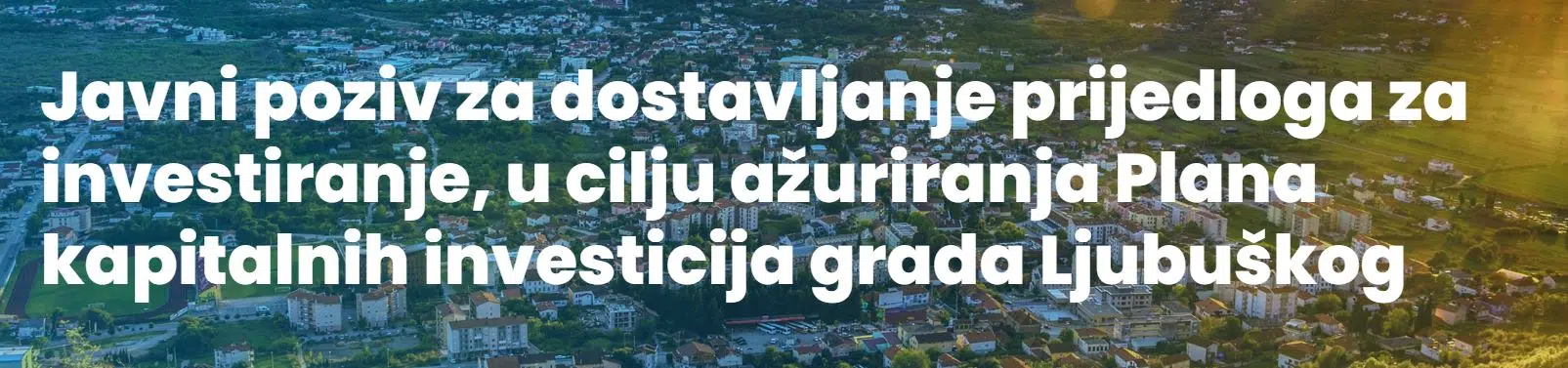Javni poziv za dostavljanje prijedloga za investiranje, u cilju ažuriranja Plana kapitalnih investicija grada Ljubuškog