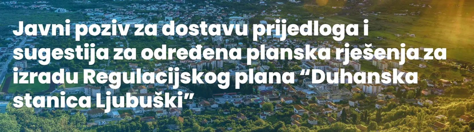 Javni poziv za dostavu prijedloga i sugestija za određena planska rješenja za izradu Regulacijskog plana “Duhanska stanica Ljubuški”