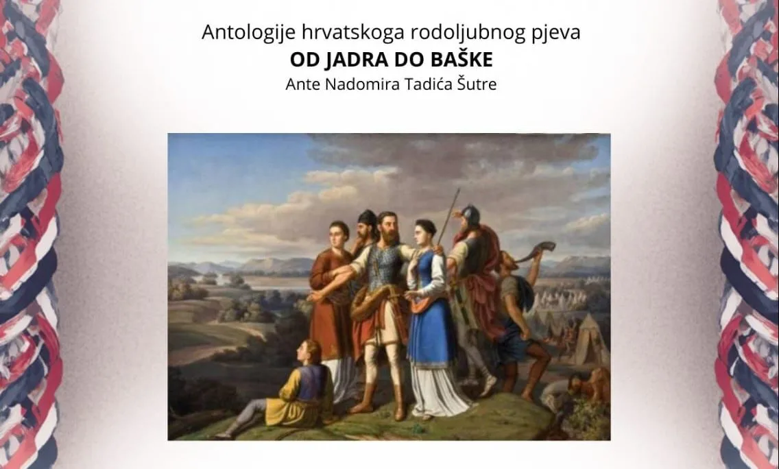 Najava: Predstavljanje Antologije hrvatskog rodoljubnog pjeva “OD JADRA DO BAŠKE” priređivača Ante Nadomira Tadića Šutre
